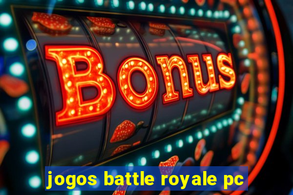 jogos battle royale pc